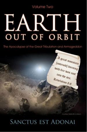 Book cover of Earth Out Of Orbit - Volume Two: The Apocalypse of the Great Tribulation and Armageddon