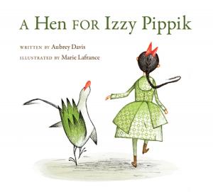 Cover of the book Hen for Izzy Pippik, A by Ashley Spires