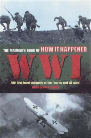 Cover of the book The Mammoth Book of How it Happened: World War I by Charley Boorman