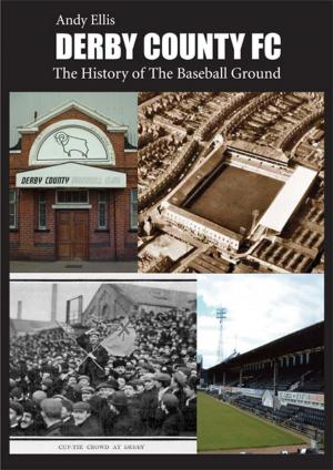 Cover of the book Derby County FC: The History of the Baseball Ground by Anthony Poulton-Smith