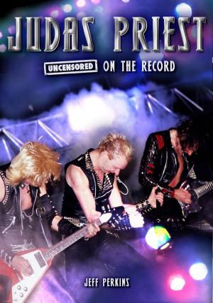 Cover of the book Judas Priest - Uncensored On the Record by Jeff Maitland