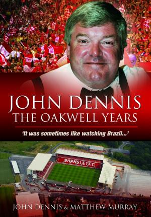 Cover of the book John Dennis: The Oakwell Years by Brian Elliott