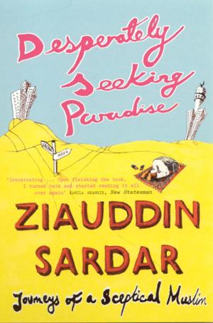 Cover of the book Desperately Seeking Paradise: Journeys Of A Sceptical Muslim by Jáchym Topol