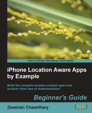 Cover of the book iPhone Location Aware Apps by Example Beginners Guide by Anindita Basak, Krishna Venkataraman, Ryan Murphy, Manpreet Singh