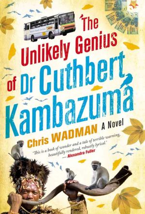 Cover of the book The Unlikely Genius Of Dr. Cuthbert Kambazuma by DJ Zinhle, Nokubonga Mbanga