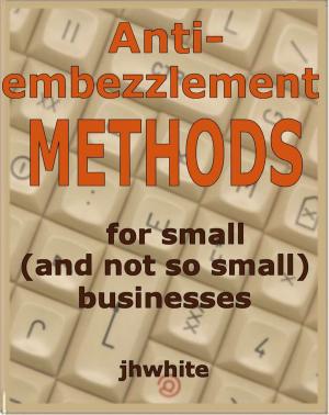 Book cover of Anti-Embezzlement Methods for Small (And Not So Small) Businesses