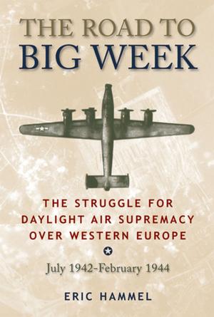 Cover of the book The Road to Big Week by Eric Hammel