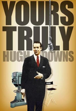 Cover of the book Yours Truly, Hugh Downs by Gera-Lind Kolarik, Wayne Klatt