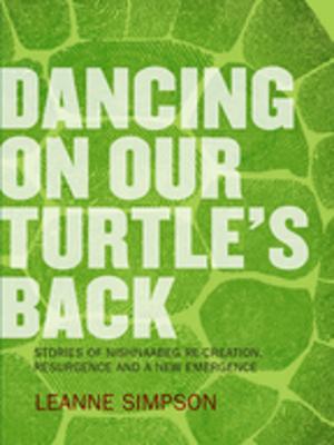 Book cover of Dancing On Our Turtle's Back: Stories of Nishnaabeg Re-Creation, Resurgence, and a New Emergence