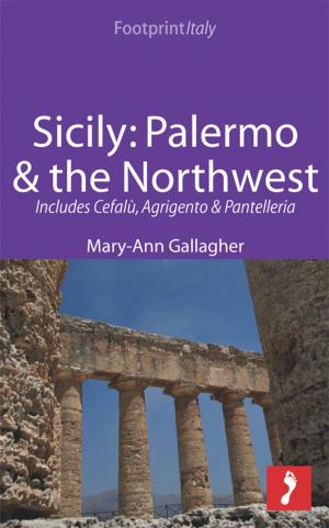 Cover of the book Sicily: Palermo &amp; the Northwest Footprint Focus Guide: Includes Cefalù, Agrigento &amp; Pantelleria by Maria Pia Casalena
