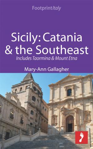 Cover of the book Sicily: Catania & the Southeast Footprint Focus Guide: Includes Taormina & Mount Etna by Wendy Mewes