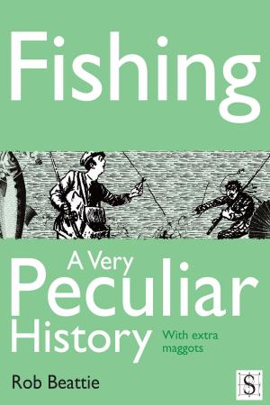 Cover of the book Fishing, A Very Peculiar History by Dean Wilkinson