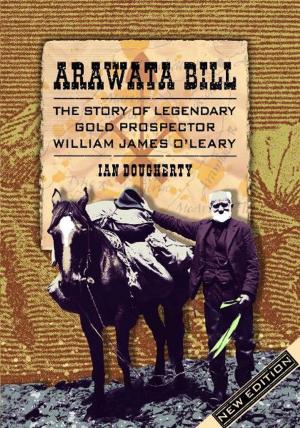 Cover of the book Arawata Bill: The Story of Legendary Gold Prospector William James O'Leary by Graham Hutchins