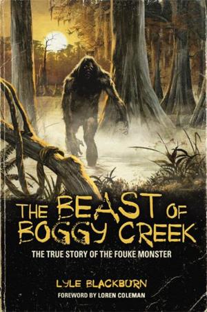 Cover of The Beast of Boggy Creek: The True Story of the Fouke Monster