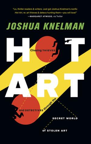 Cover of the book Hot Art: Chasing Thieves and Detectives Through the Secret World of Stolen Art by Matt Kish