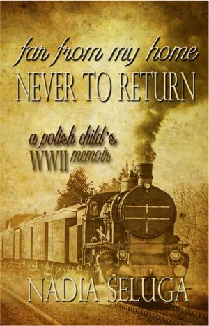 Cover of Far From My Home, Never to Return: A Polish Child's WWII Memoir