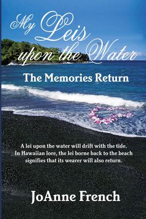 Cover of the book My Leis Upon the Water: The Memories Return by Aurelia Louise Jones