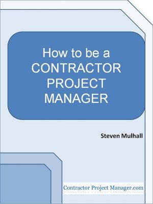 Cover of the book How to Be a Contractor Project Manager by Steven Anderson
