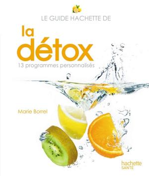 Cover of the book Le guide Hachette de la détox by Stéphan Lagorce, Garlone Bardel