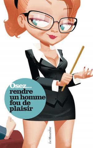 Cover of the book Osez les secrets d'une experte du sexe pour rendre un homme fou de plaisir by Jean Raffa
