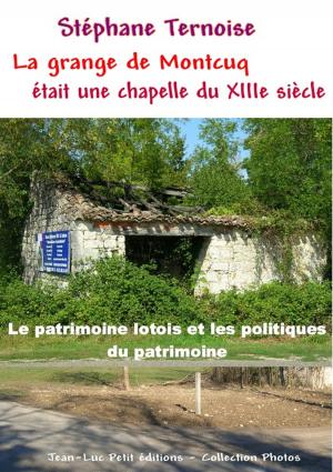 Cover of the book La grange de Montcuq était une chapelle du XIIIe siècle by Wim Baren