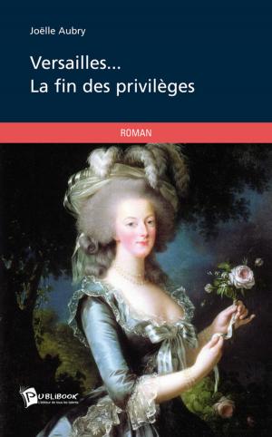 Cover of the book Versailles... la fin des privilèges by Patricia Bogey
