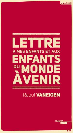 Cover of the book Lettre à mes enfants et aux enfants du monde à venir by Jean YANNE