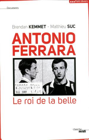Cover of the book Antonio Ferrara, le roi de la belle by Dominique LORMIER