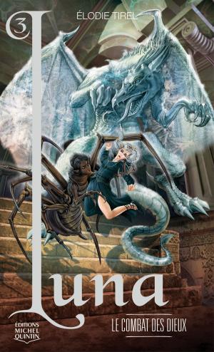 Cover of the book Luna 3 - Le combat des dieux by Michel Leboeuf, Michel Quintin