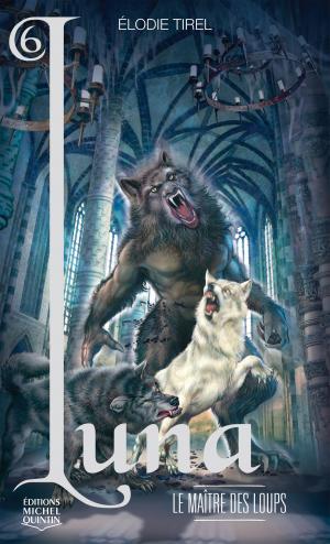 Cover of the book Luna 6 - Le maître des loups by Mario Rossignol, Jean-Pierre Ste-Marie