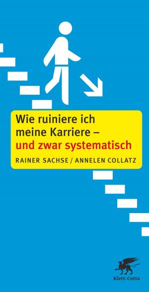 Cover of the book Wie ruiniere ich meine Karriere - und zwar systematisch by Janet Surrey, PhD, Samuel Shem, MD