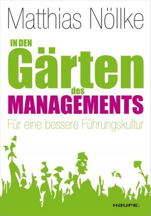 Cover of the book In den Gärten des Managements by Bernhard Metzger, Helmut Aschenbrenner, Georg Hopfensperger, Stefan Onischke