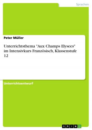 Cover of the book Unterrichtsthema 'Aux Champs Elysees' im Intensivkurs Französisch, Klassenstufe 12 by Martin Burgard