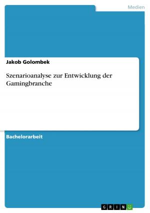 Cover of the book Szenarioanalyse zur Entwicklung der Gamingbranche by Dajana Maisch