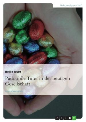 Cover of the book Pädophile Täter in der heutigen Gesellschaft by Marlen Berg