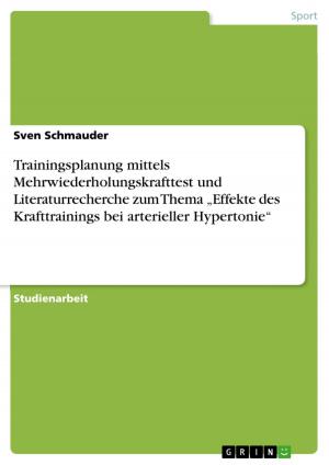 Cover of the book Trainingsplanung mittels Mehrwiederholungskrafttest und Literaturrecherche zum Thema 'Effekte des Krafttrainings bei arterieller Hypertonie' by Stephan Böhm