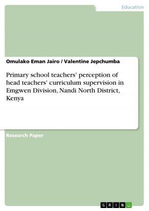 Cover of the book Primary school teachers' perception of head teachers' curriculum supervision in Emgwen Division, Nandi North District, Kenya by Fatih Vapur