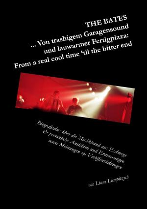 Cover of the book The Bates ... Von trashigem Garagensound und lauwarmer Fertigpizza: From a real cool time 'til the bitter end by Hans-Peter Dürr