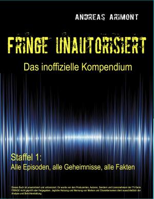 Book cover of Fringe unautorisiert – Das inoffizielle Kompendium Staffel 1: Alle Episoden, alle Geheimnisse, alle Fakten