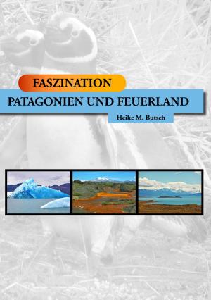 Cover of the book FASZINATION - Patagonien und Feuerland by Gerd Scherm