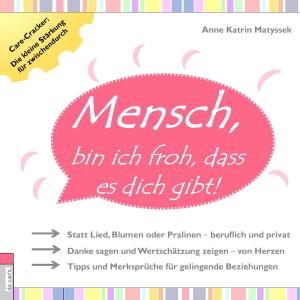 Cover of the book Mensch, bin ich froh, dass es dich gibt! by Mathias Künlen