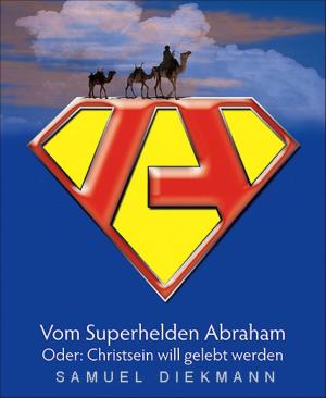 Cover of the book Vom Superhelden Abraham by Klaus Tiberius Schmidt