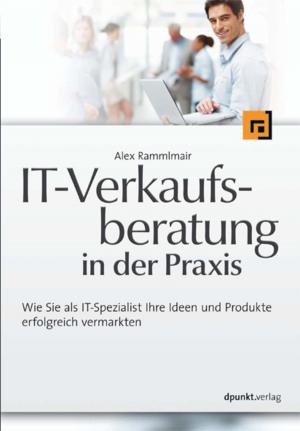 Cover of the book IT-Verkaufsberatung in der Praxis by Cyrill Harnischmacher