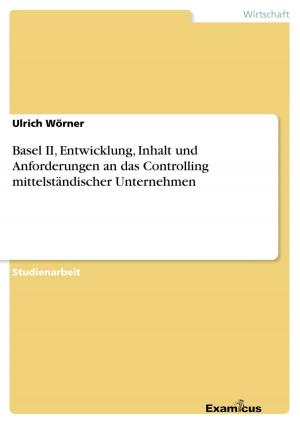 Cover of the book Basel II, Entwicklung, Inhalt und Anforderungen an das Controlling mittelständischer Unternehmen by Jennifer Kahnt