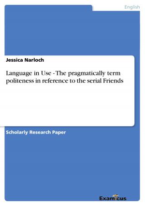 bigCover of the book Language in Use - The pragmatically term politeness in reference to the serial Friends by 