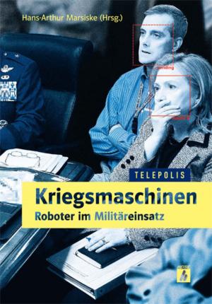 Cover of the book Kriegsmaschinen - Roboter im Militäreinsatz (TELEPOLIS) by Jörg Rech
