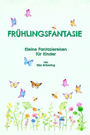 Cover of the book Frühlingsfantasie by Elke Bräunling, Paul G. Walter