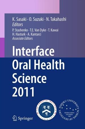 Cover of the book Interface Oral Health Science 2011 by Yozo Fujino, Kichiro Kimura, Hiroshi Tanaka