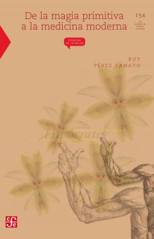 Cover of the book De la magia primitiva a la medicina moderna by Ruy Pérez Tamayo, Rubén Lisker, Ricardo Tapia