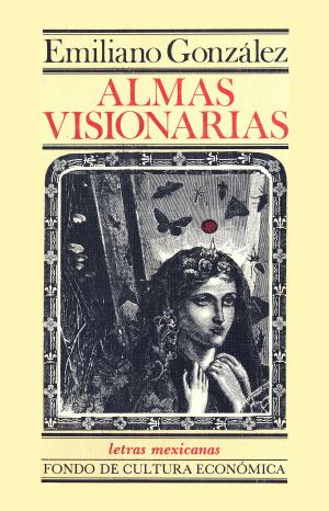 Cover of the book Almas visionarias by Carlos Montemayor